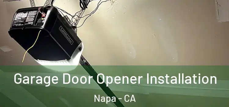  Garage Door Opener Installation Napa - CA