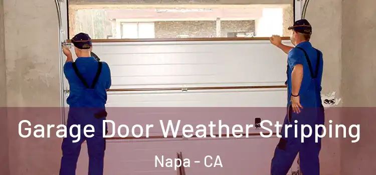  Garage Door Weather Stripping Napa - CA